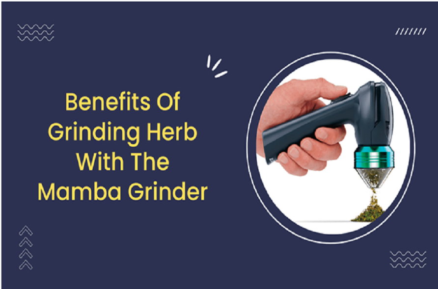 What Are The Benefits Of Grinding Herb  With The Mamba Grinder?